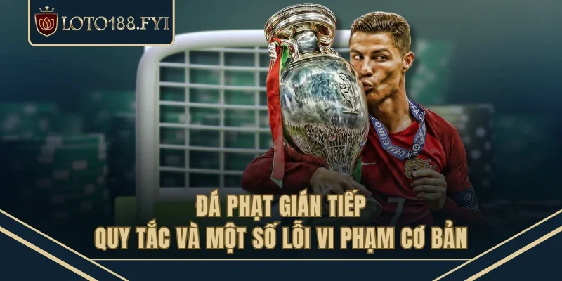 Đá Phạt Gián Tiếp - Quy Tắc Và Một Số Lỗi Vi Phạm Cơ Bản