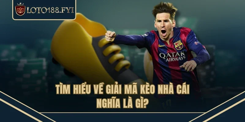 Tìm hiểu về giải mã kèo nhà cái nghĩa là gì?