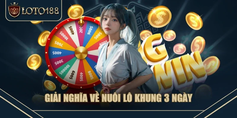 Giải nghĩa về nuôi lô khung 3 ngày
