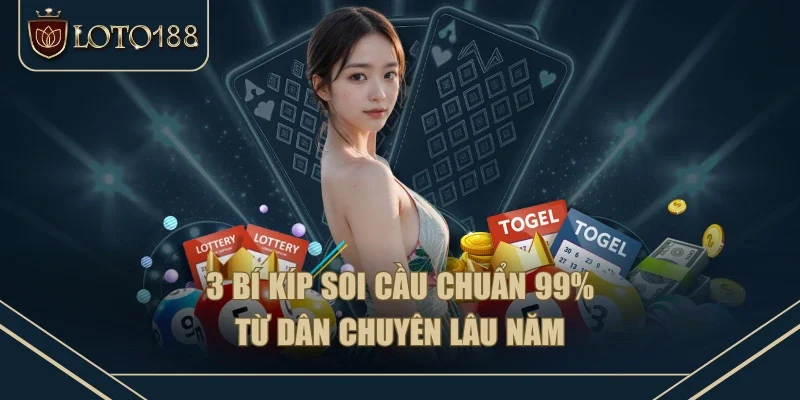 3 bí kíp soi cầu chuẩn 99% từ dân chuyên lâu năm