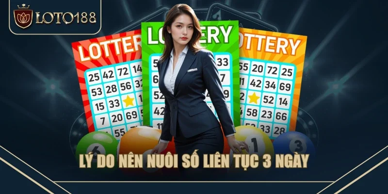 Lý do nên nuôi số liên tục 3 ngày