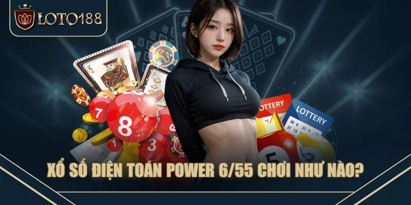 Xổ số điện toán power 6/55 chơi như nào?